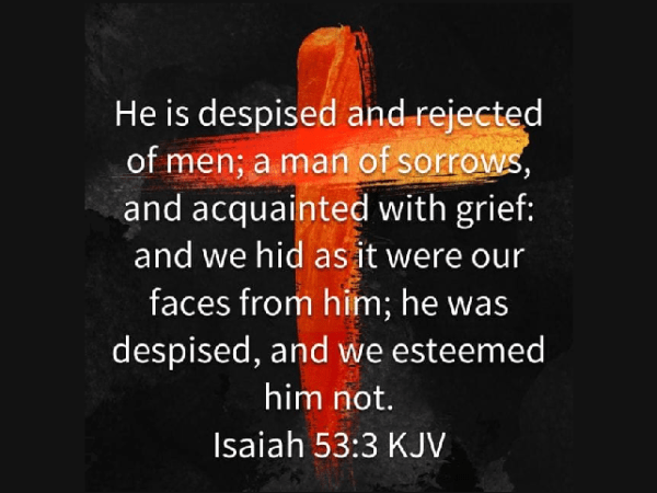 He Was Despised And Rejected – For Our&nbsp;Acceptance